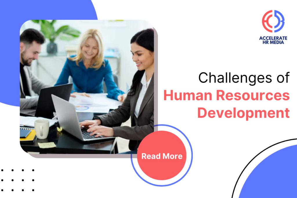 Challenges in Human Resources Development by Accelerate Hr Media