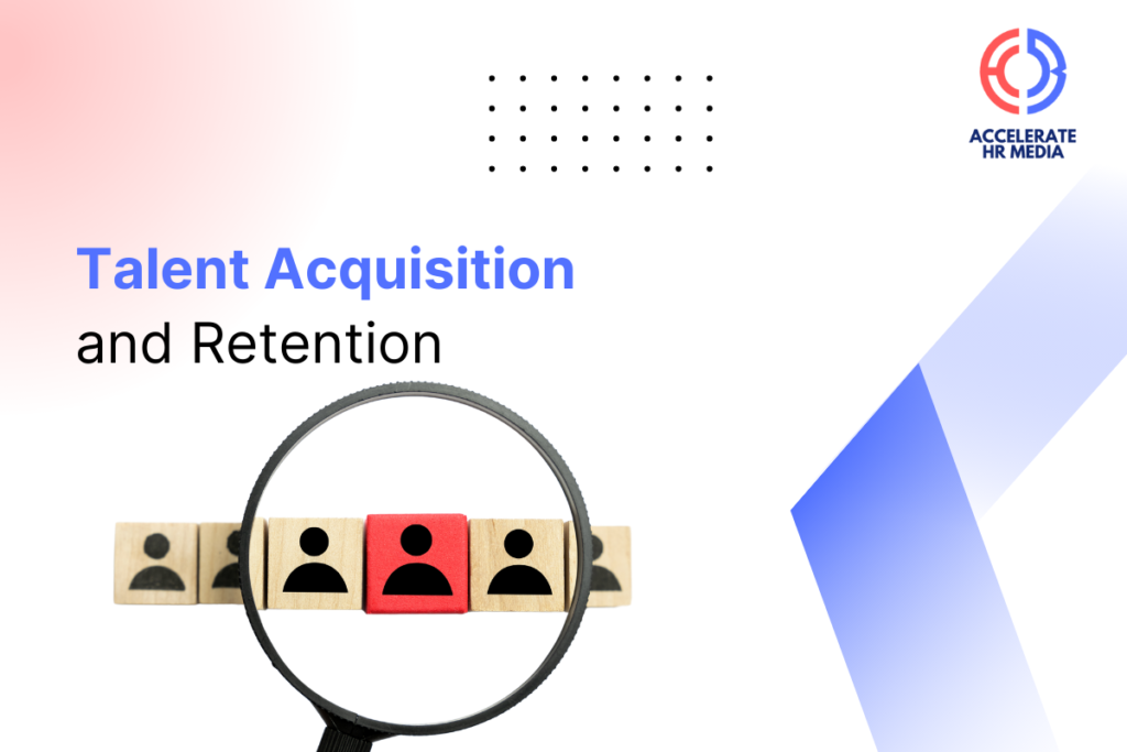 Strategies for Talent Acquisition and Retention by Accelerate HRMedia